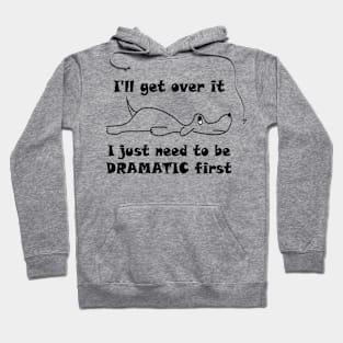 Lisa Dog I'll Get Over It I Just Have to Be Dramatic First Hoodie